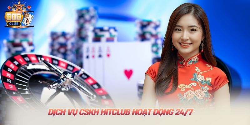 Dịch vụ CSKH hitclub hoạt động 24/7